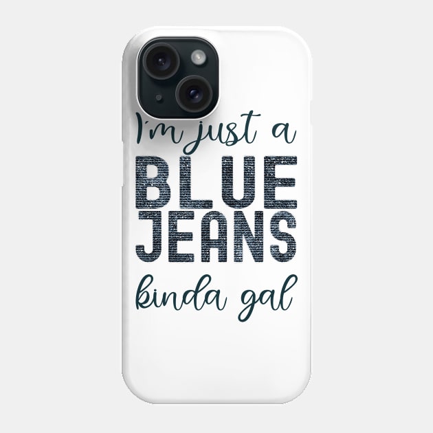 Just a Blue Jeans Kinda Gal Phone Case by SunflowersBlueJeans