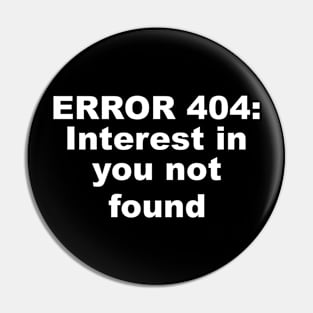 Error 404: Interest In You Not Found Pin