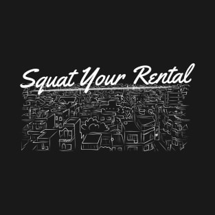 Squat Your Rental - Socialist Communist Marxist Revolutionary T-Shirt