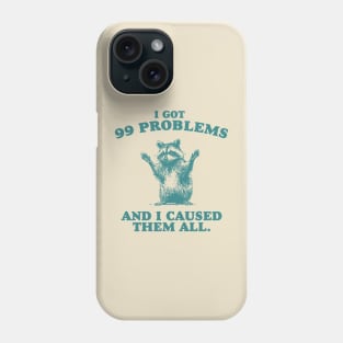 99 Poblems And I Caused Them All - Unisex Phone Case