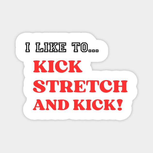 I like To Kick Stretch And Kick! Magnet by abahanom