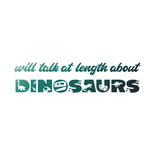 Will talk at length about dinosaurs (green gradient text) T-Shirt