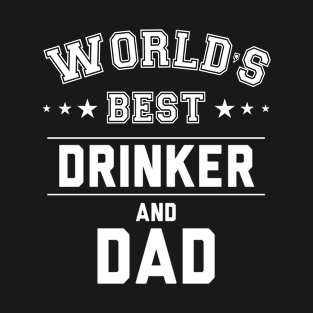 World's Best Drinker And Dad T-Shirt