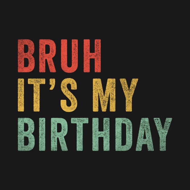 Bruh It's my birthday by unaffectedmoor