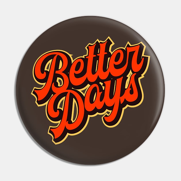 Better Days Pin by Rivalry