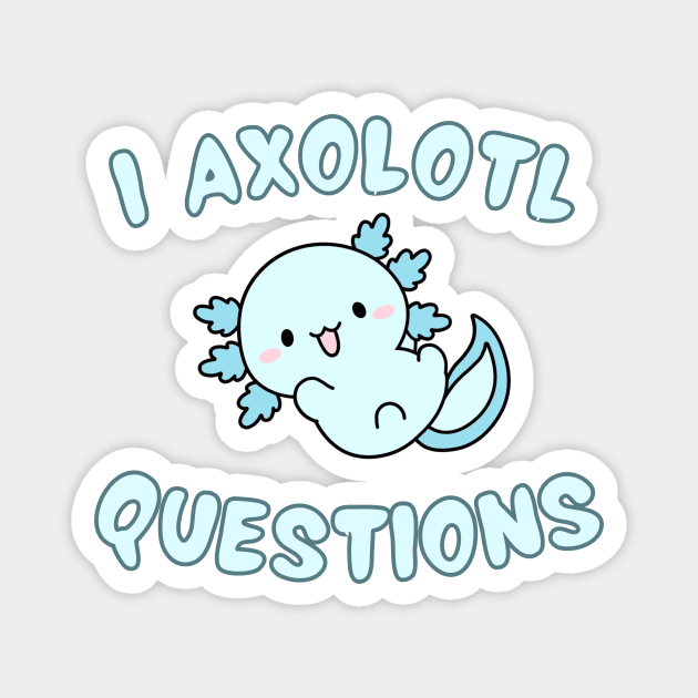 I Axolotl Questions – Cute Blue Axolotl Magnet by Inkarti
