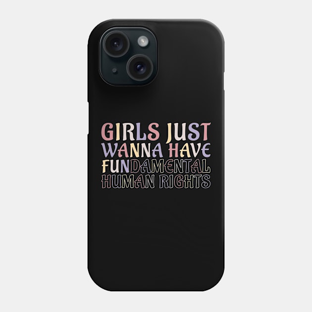 Girls Just Wanna Have Fundamental Human Rights Gift Phone Case by qwertydesigns