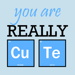 You are really cute T-Shirt