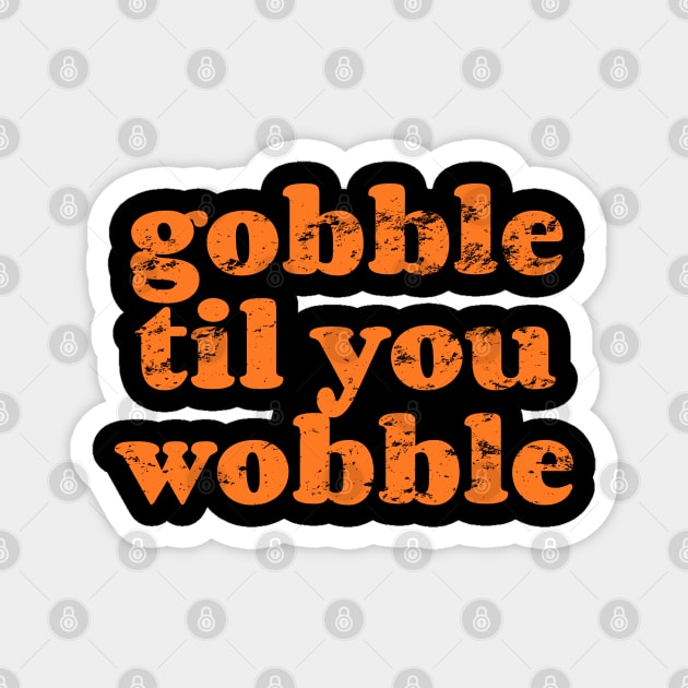 Gobble Till You Wobble Magnet by Emma