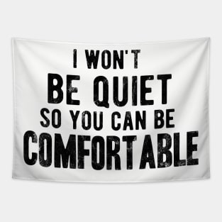 I won't be quiet so you can be comfortable Tapestry