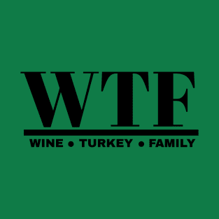 WTF: WINE TURKEY FAMILY T-Shirt