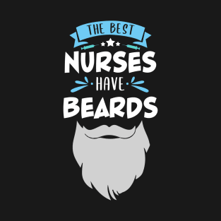 Beard Grooming - The Best Nurses Have Beards T-Shirt