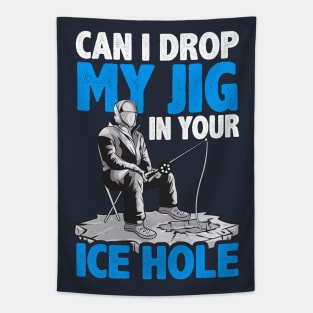 Ice Fishing Can I Drop My Jig In Your Ice Hole Fisherman Tapestry