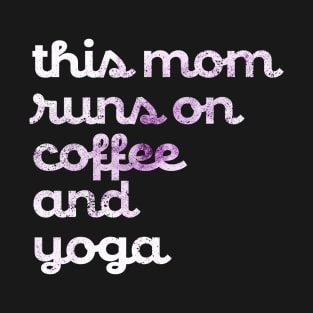 This Mom runs on Coffee and Yoga T-Shirt