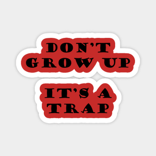 DONT GROW UP IS A TRAP - MINIMALIST Magnet