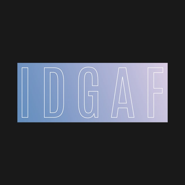 IDGAF by Dale_James