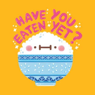 Have you eaten yet T-Shirt