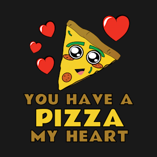 You Have A Pizza My Heart T-Shirt