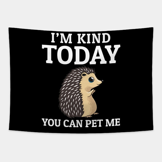 I'm kind today you can pet me Hedgehog lovers gifts Tapestry by madani04