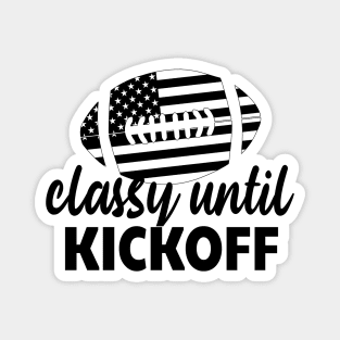 Classy Until Kickoff Funny Football Magnet