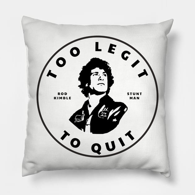 Too Legit To Quit - Rod Kimble Stuntman Pillow by BodinStreet