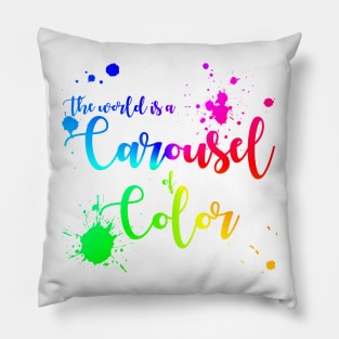 The World Is a Carousel of Color Pillow