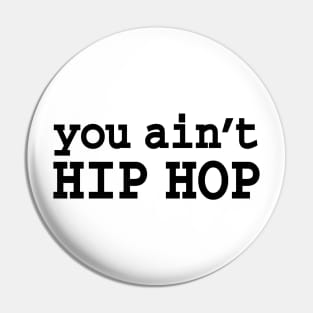 you ain't HIP HOP Pin