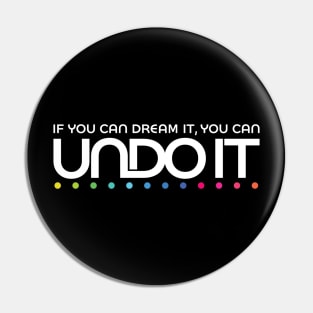 If you can dream it, you can undo it Pin