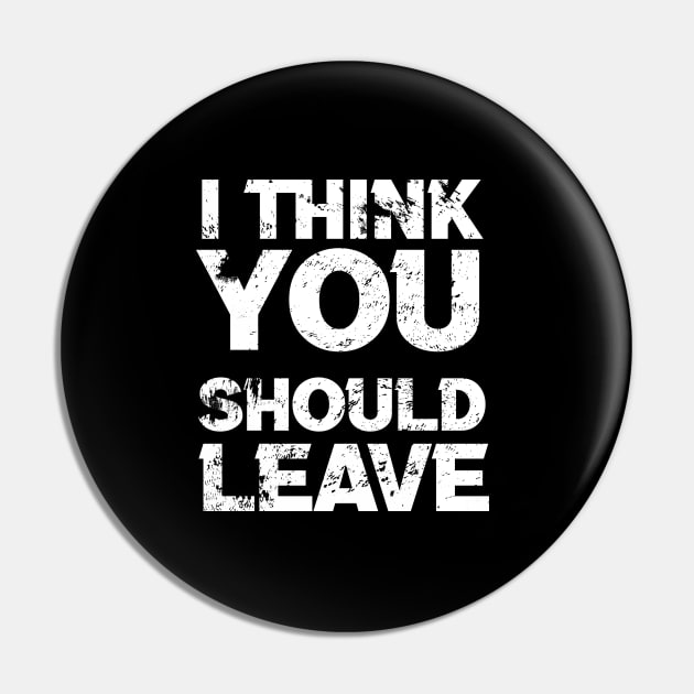 i think you should leave - typograph Pin by KyleCreated