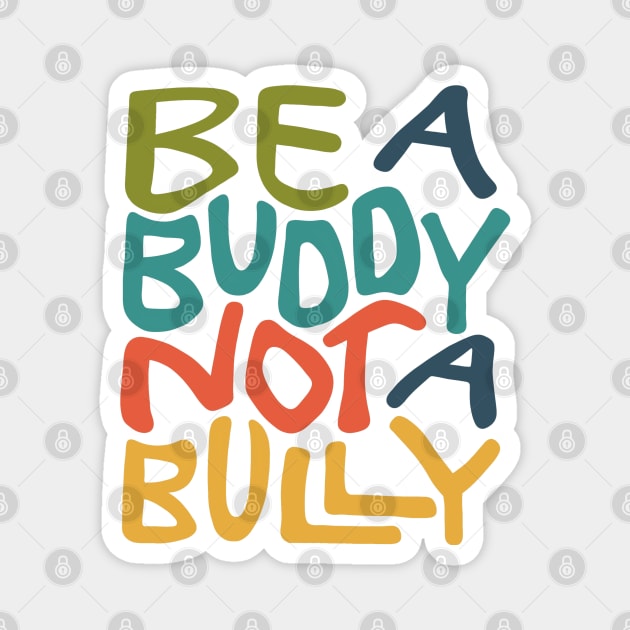 Be A Buddy Not A Bully Word Art Magnet by Slightly Unhinged