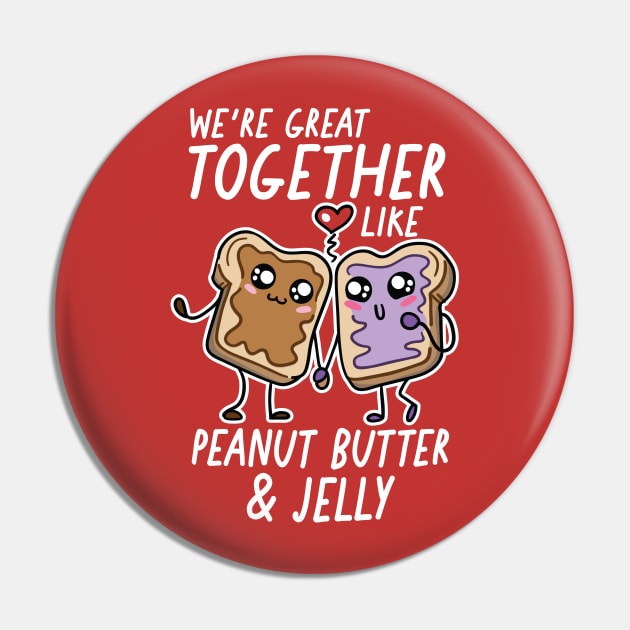 We're Great Together Like Peanut Butter & Jelly Pin by SLAG_Creative