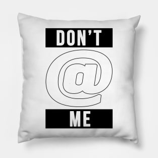 Don't @ Me Pillow