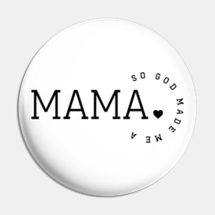 So God Made A Me Mama Pin