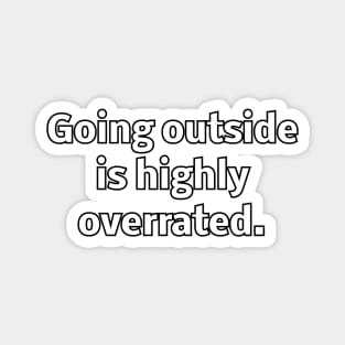 Going outside is highly overrated Magnet