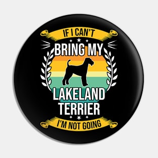 If I Can't Bring My Lakeland Terrier Funny Dog Lover Gift Pin