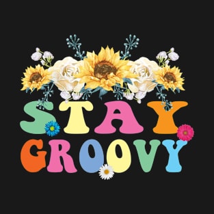 Stay Groovy Flower Retro Groovy Life FLoral T-Shirt