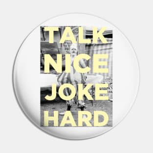 Talk Nice Joke Hard Pin