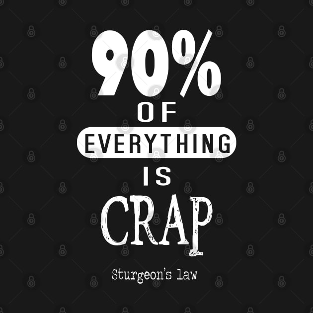 Sturgeon's Law ninety percent of everything is crap by VinagreShop