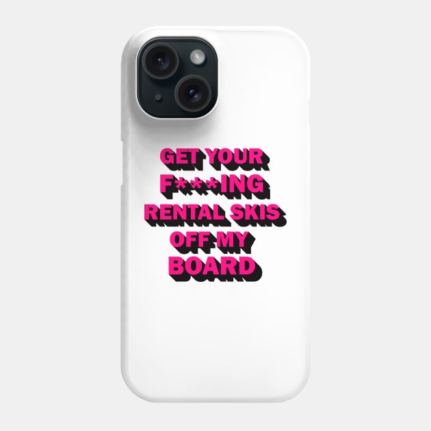 Get your rental skis off my board Phone Case by DreamPassion