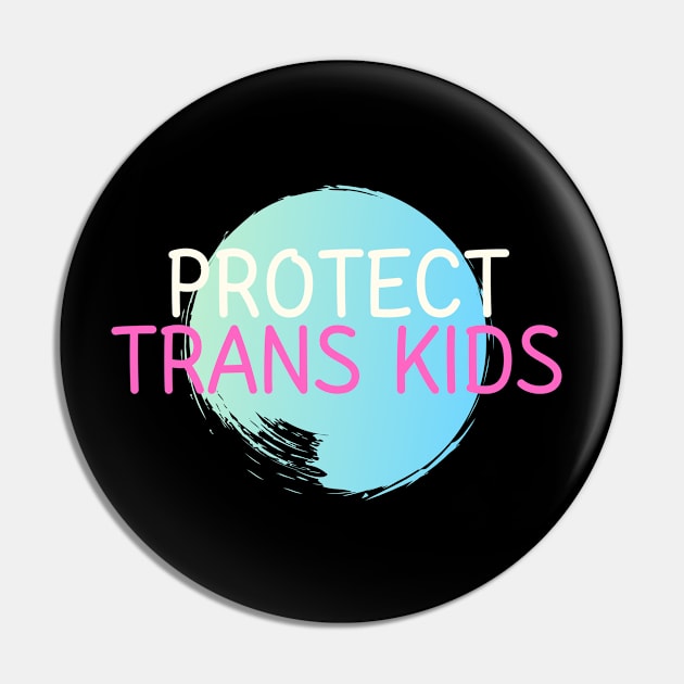 Protect Trans Kids Pin by 29 hour design