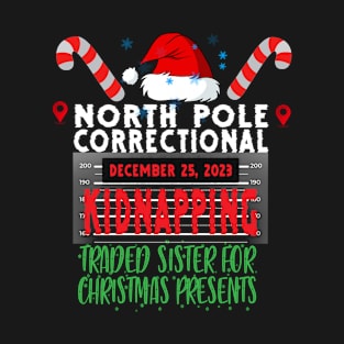 North Pole Correctional Kidnapping Traded Sister for Christmas presents T-Shirt