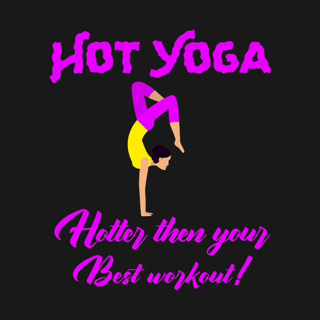 Hot Yoga - Hotter than your Best workout! by KostaTeeWorld