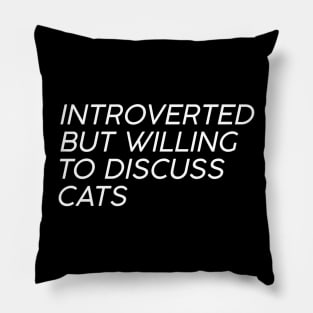 introverted but willing to discuss cats Pillow