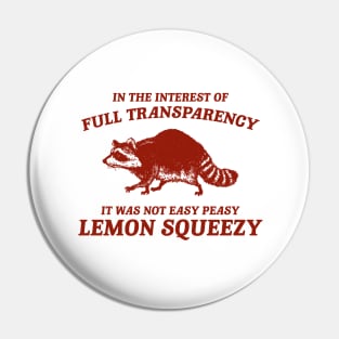 In The Interest of Full Transparency It was Not Easy Peasy Lemon Squeezy Retro T-Shirt, Funny Raccoon Minimalistic Pin