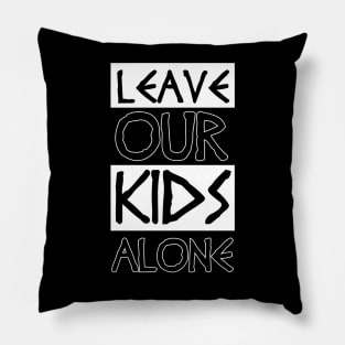 leave our kids alone Pillow