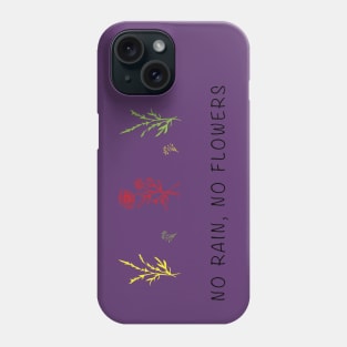 No Rain No Flowers Phone Case