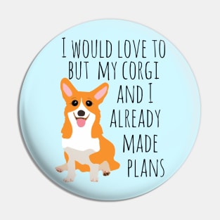 I would love to but my corgi and I already made plans Pin