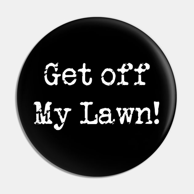 Get Off My Lawn Pin by DesignsbyZazz