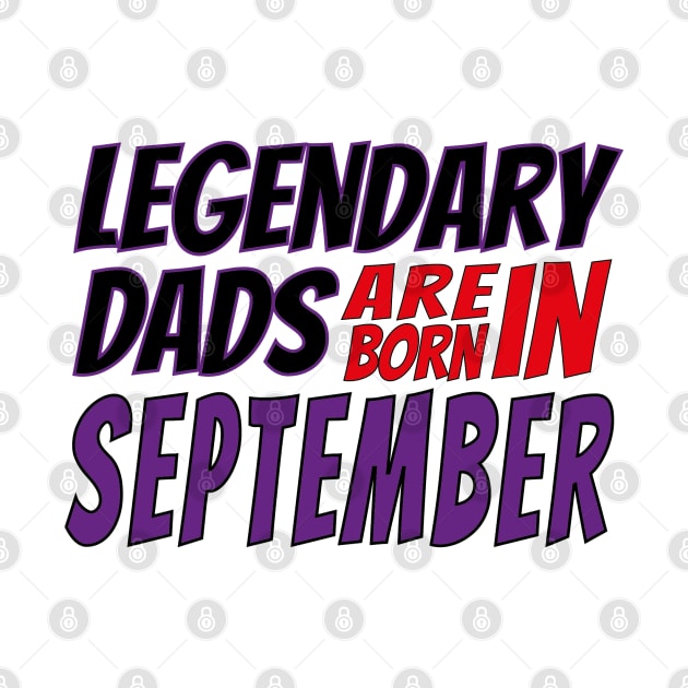 Legendary Dads Are Born In September by V-shirt