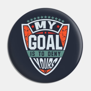 My Goal Is To Deny Yours Quote Pin